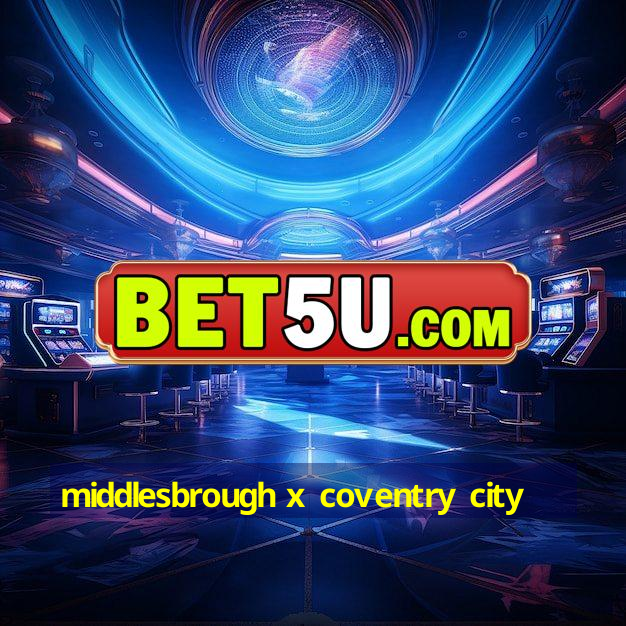 Middlesbrough X Coventry City Letramento